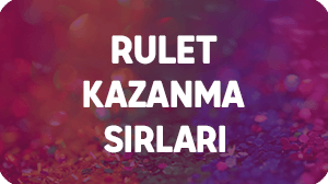 Rulet Kazanç Taktikleri